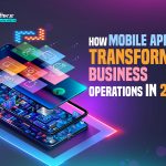 How Mobile Apps Are Transforming Business Operations in 2025?